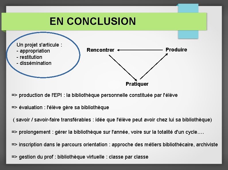 EN CONCLUSION Un projet s'articule : - appropriation - restitution - dissémination Produire Rencontrer