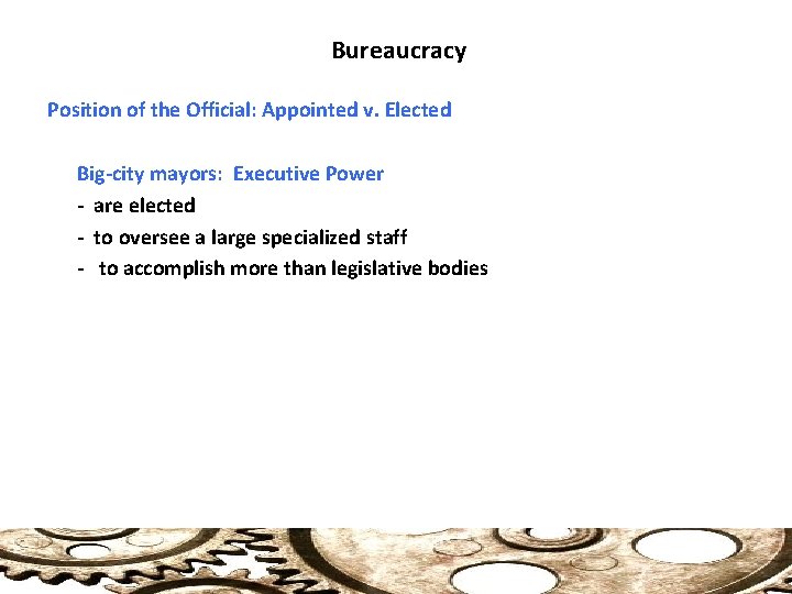 Bureaucracy Position of the Official: Appointed v. Elected Big-city mayors: Executive Power - are