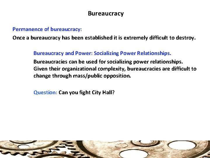 Bureaucracy Permanence of bureaucracy: Once a bureaucracy has been established it is extremely difficult