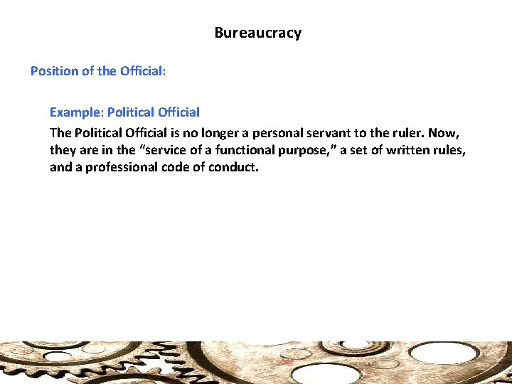 Bureaucracy Position of the Official: Example: Political Official The Political Official is no longer