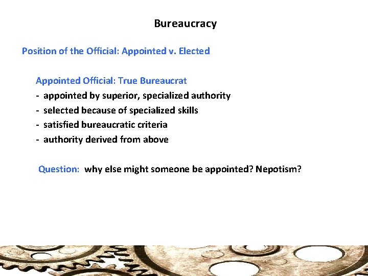 Bureaucracy Position of the Official: Appointed v. Elected Appointed Official: True Bureaucrat - appointed