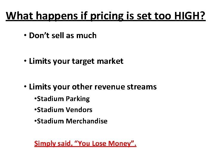 What happens if pricing is set too HIGH? • Don’t sell as much •