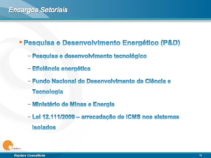 Encargos Setoriais § – – – Replace Consultoria 15 