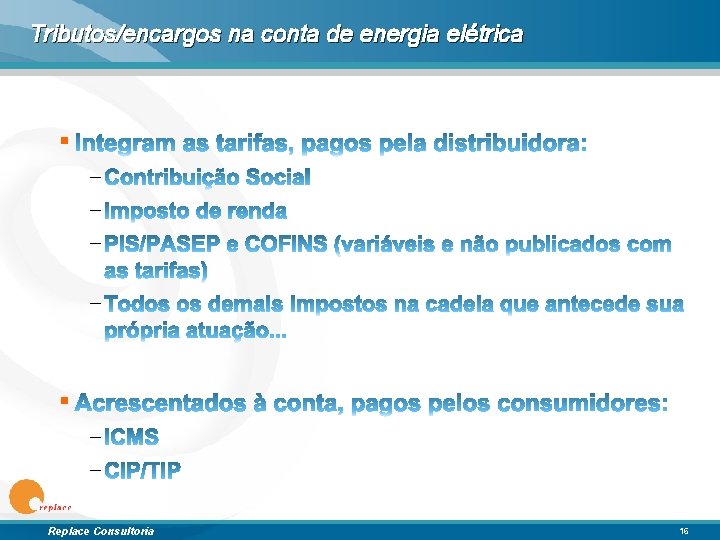 Tributos/encargos na conta de energia elétrica § – – Replace Consultoria 16 