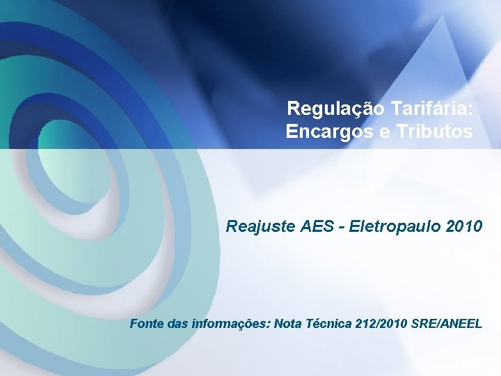 Regulação Tarifária: Encargos e Tributos Reajuste AES - Eletropaulo 2010 Fonte das informações: Nota