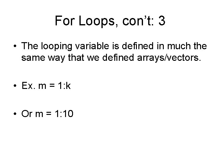 For Loops, con’t: 3 • The looping variable is defined in much the same For Loops, con’t: 3 • The looping variable is defined in much the same