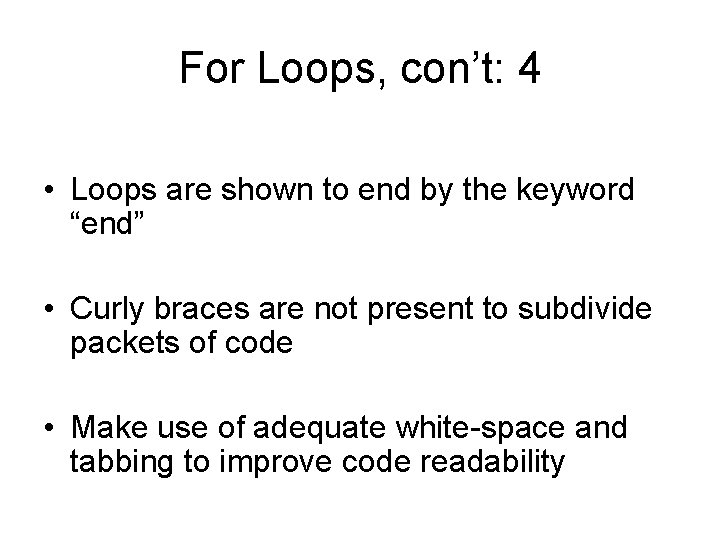 For Loops, con’t: 4 • Loops are shown to end by the keyword “end” For Loops, con’t: 4 • Loops are shown to end by the keyword “end”