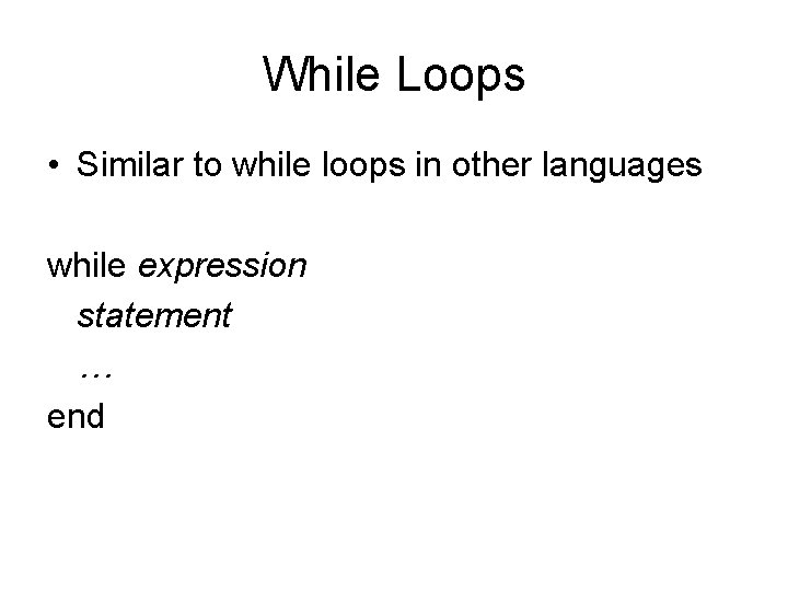 While Loops • Similar to while loops in other languages while expression statement … While Loops • Similar to while loops in other languages while expression statement …