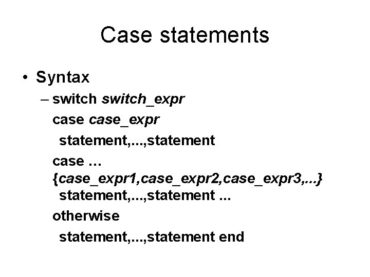 Case statements • Syntax – switch_expr case_expr statement, . . . , statement case