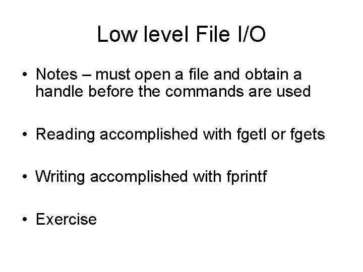 Low level File I/O • Notes – must open a file and obtain a Low level File I/O • Notes – must open a file and obtain a