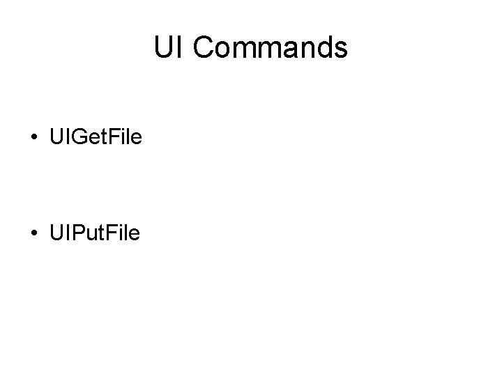 UI Commands • UIGet. File • UIPut. File 