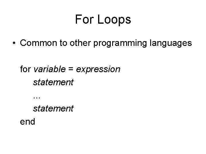 For Loops • Common to other programming languages for variable = expression statement. . For Loops • Common to other programming languages for variable = expression statement. .