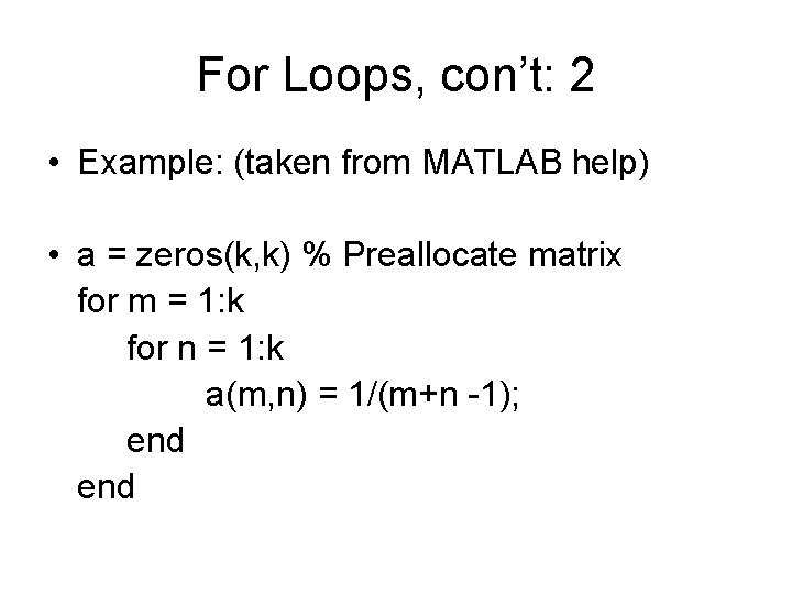For Loops, con’t: 2 • Example: (taken from MATLAB help) • a = zeros(k, For Loops, con’t: 2 • Example: (taken from MATLAB help) • a = zeros(k,