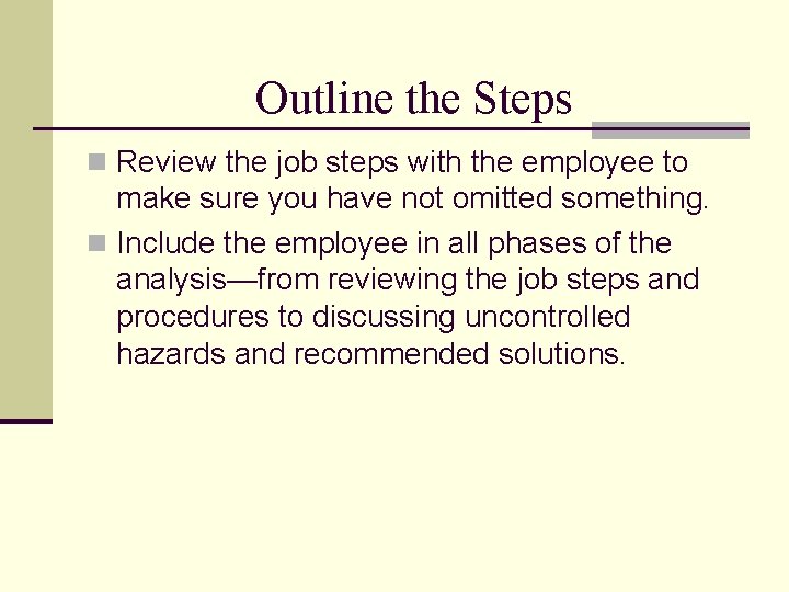 Outline the Steps n Review the job steps with the employee to make sure