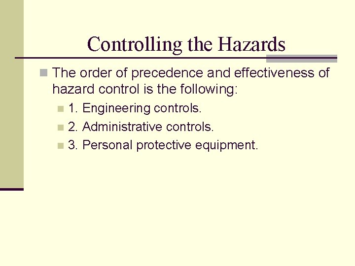 Controlling the Hazards n The order of precedence and effectiveness of hazard control is
