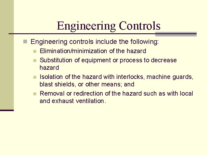 Engineering Controls n Engineering controls include the following: n Elimination/minimization of the hazard n