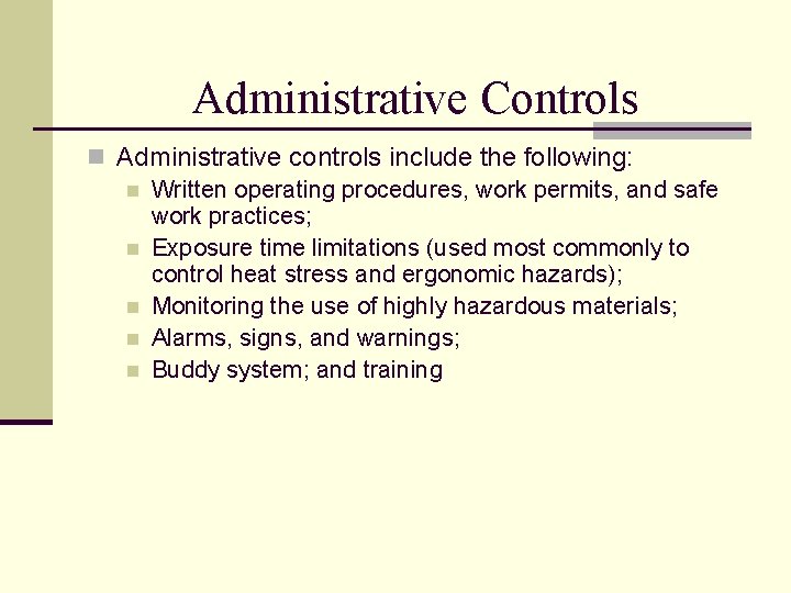 Administrative Controls n Administrative controls include the following: n Written operating procedures, work permits,