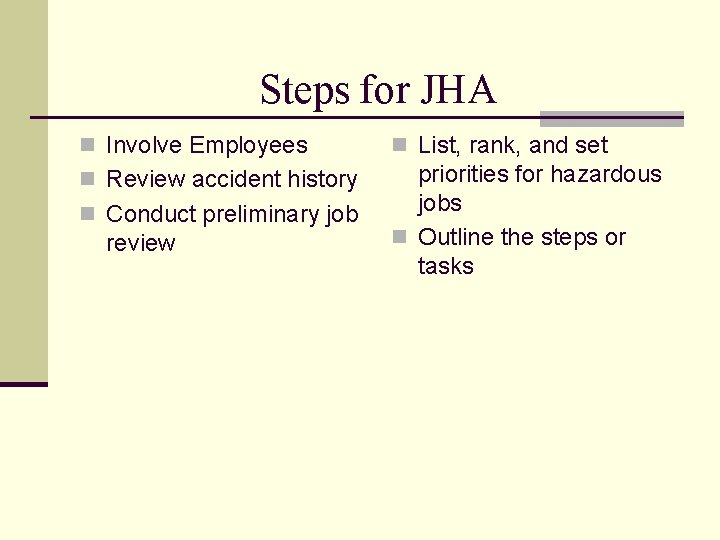 Steps for JHA n Involve Employees n List, rank, and set n Review accident