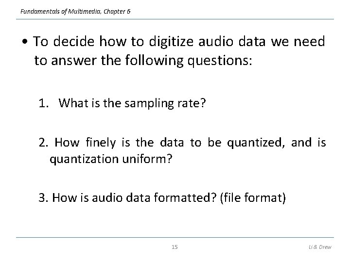 Fundamentals of Multimedia, Chapter 6 • To decide how to digitize audio data we Fundamentals of Multimedia, Chapter 6 • To decide how to digitize audio data we