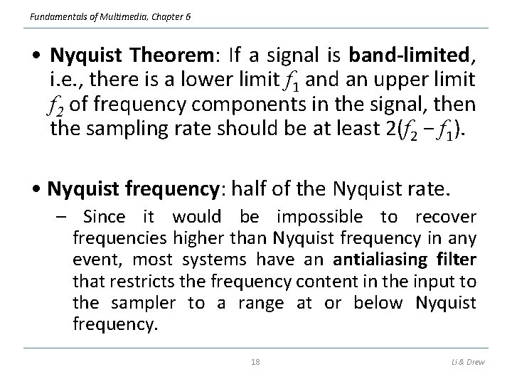 Fundamentals of Multimedia, Chapter 6 • Nyquist Theorem: If a signal is band-limited, i.