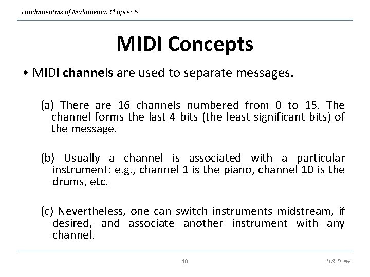 Fundamentals of Multimedia, Chapter 6 MIDI Concepts • MIDI channels are used to separate