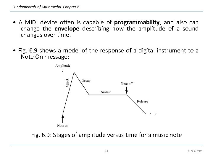 Fundamentals of Multimedia, Chapter 6 • A MIDI device often is capable of programmability,