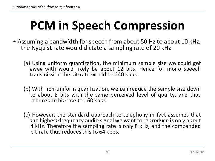 Fundamentals of Multimedia, Chapter 6 PCM in Speech Compression • Assuming a bandwidth for