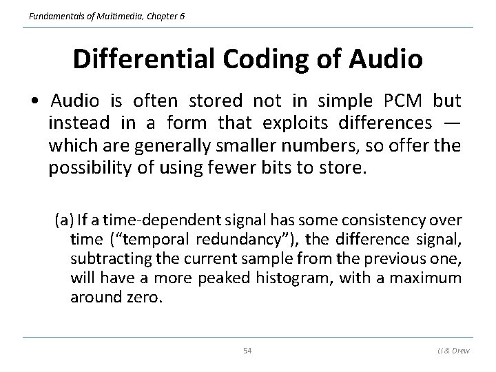 Fundamentals of Multimedia, Chapter 6 Differential Coding of Audio • Audio is often stored