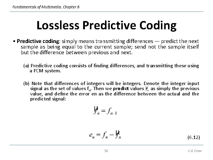 Fundamentals of Multimedia, Chapter 6 Lossless Predictive Coding • Predictive coding: simply means transmitting Fundamentals of Multimedia, Chapter 6 Lossless Predictive Coding • Predictive coding: simply means transmitting