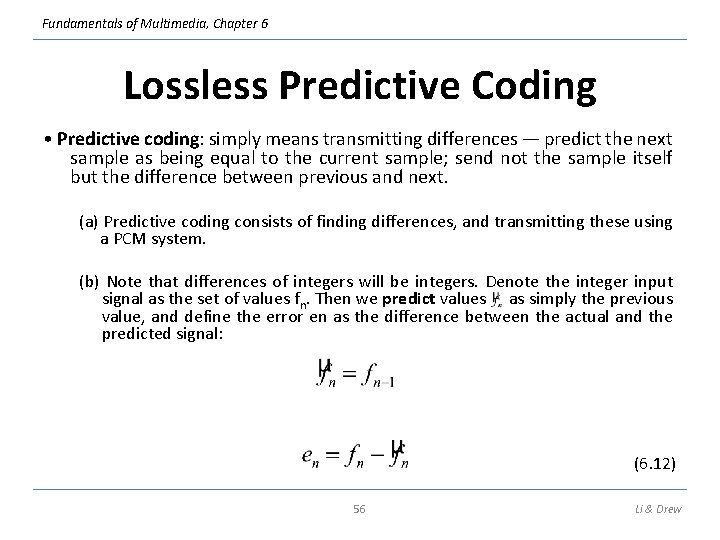 Fundamentals of Multimedia, Chapter 6 Lossless Predictive Coding • Predictive coding: simply means transmitting