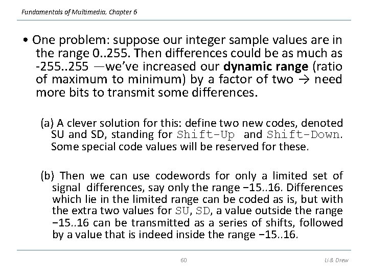 Fundamentals of Multimedia, Chapter 6 • One problem: suppose our integer sample values are