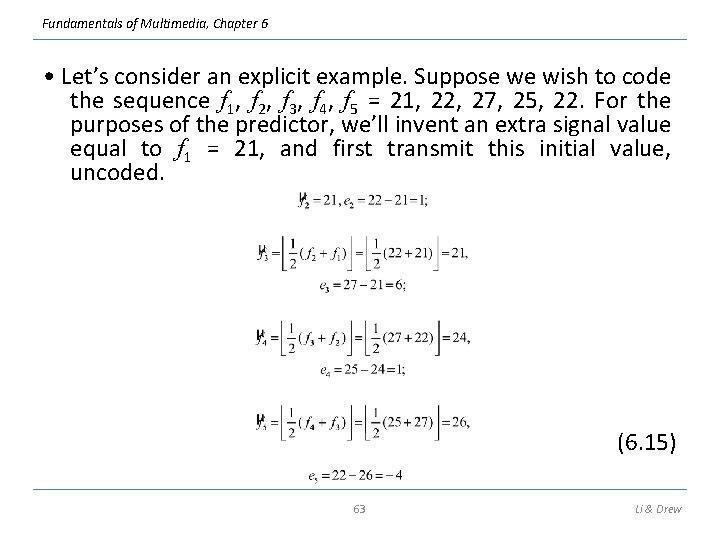 Fundamentals of Multimedia, Chapter 6 • Let’s consider an explicit example. Suppose we wish