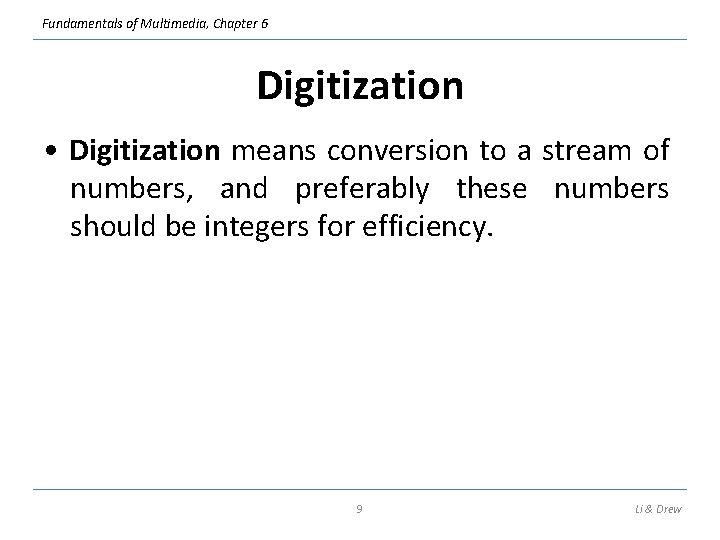 Fundamentals of Multimedia, Chapter 6 Digitization • Digitization means conversion to a stream of