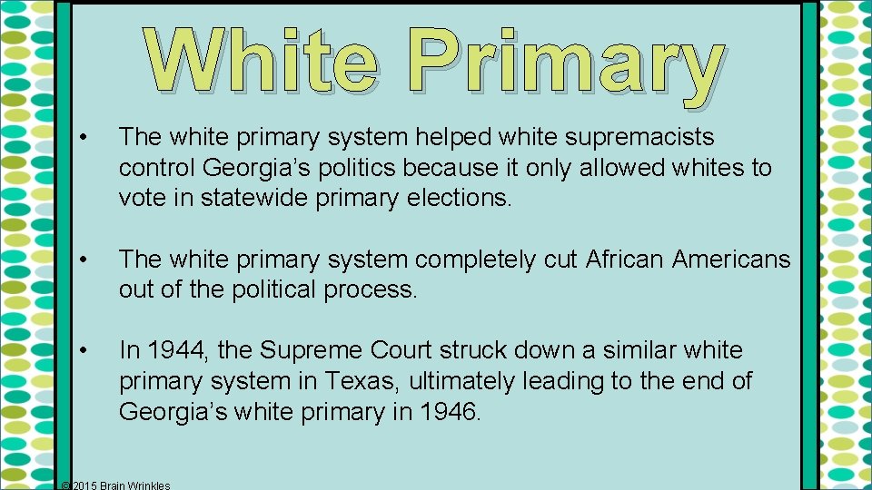 White Primary • The white primary system helped white supremacists control Georgia’s politics because