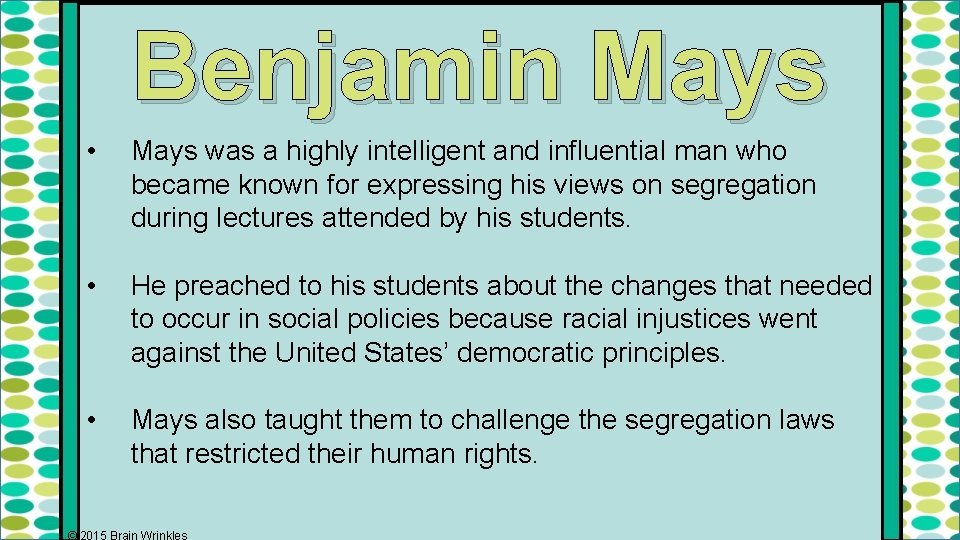 Benjamin Mays • Mays was a highly intelligent and influential man who became known