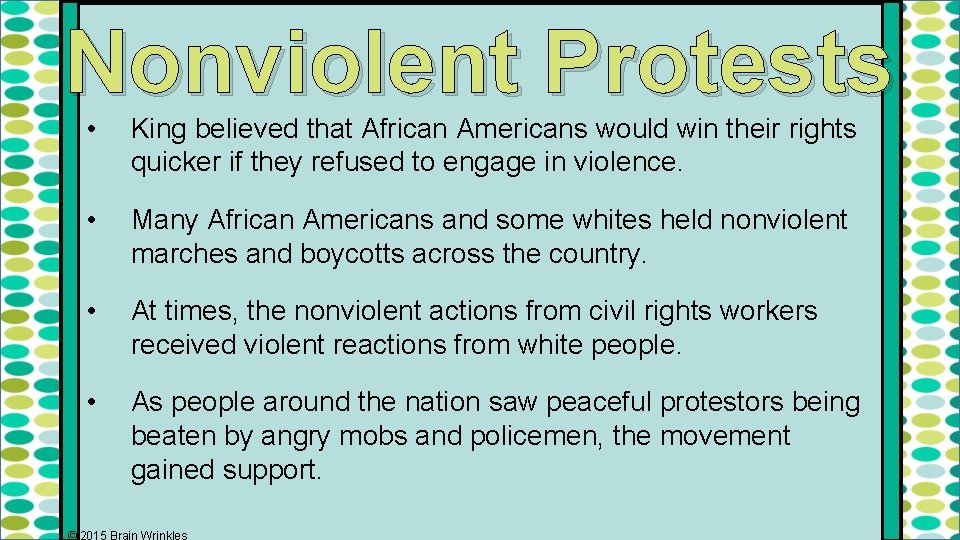 Nonviolent Protests • King believed that African Americans would win their rights quicker if