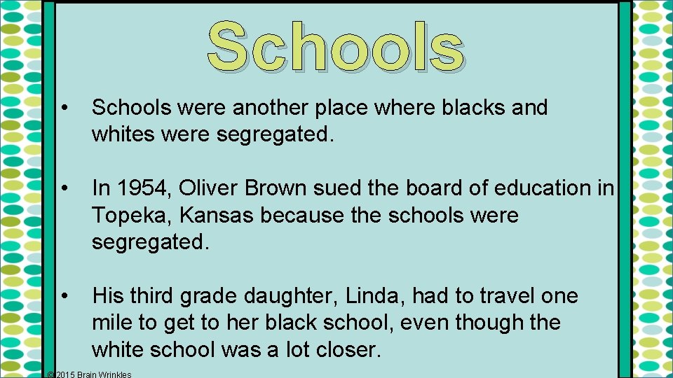 Schools • Schools were another place where blacks and whites were segregated. • In