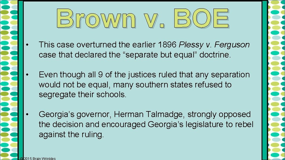 Brown v. BOE • This case overturned the earlier 1896 Plessy v. Ferguson case
