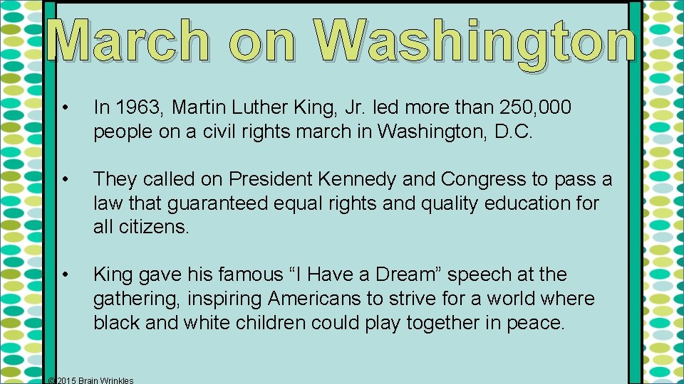 March on Washington • In 1963, Martin Luther King, Jr. led more than 250,