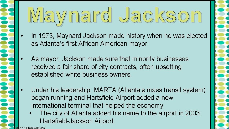 Maynard Jackson • In 1973, Maynard Jackson made history when he was elected as