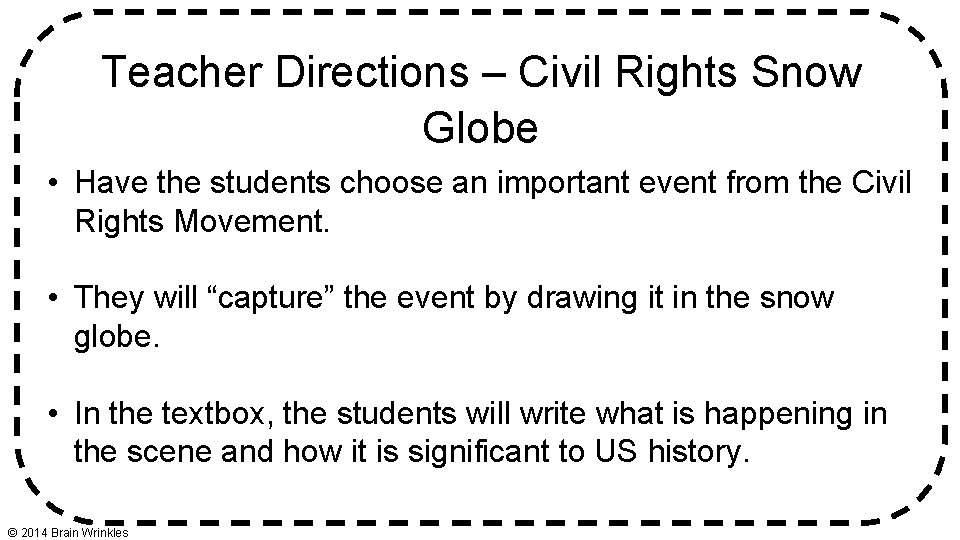Teacher Directions – Civil Rights Snow Globe • Have the students choose an important