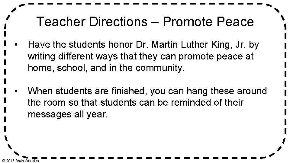 Teacher Directions – Promote Peace • Have the students honor Dr. Martin Luther King,