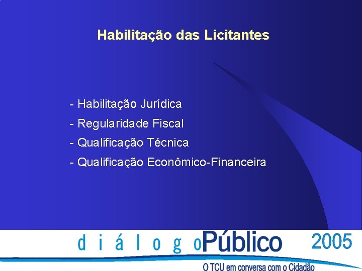 Habilitação das Licitantes - Habilitação Jurídica - Regularidade Fiscal - Qualificação Técnica - Qualificação