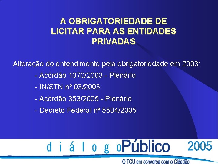 A OBRIGATORIEDADE DE LICITAR PARA AS ENTIDADES PRIVADAS Alteração do entendimento pela obrigatoriedade em