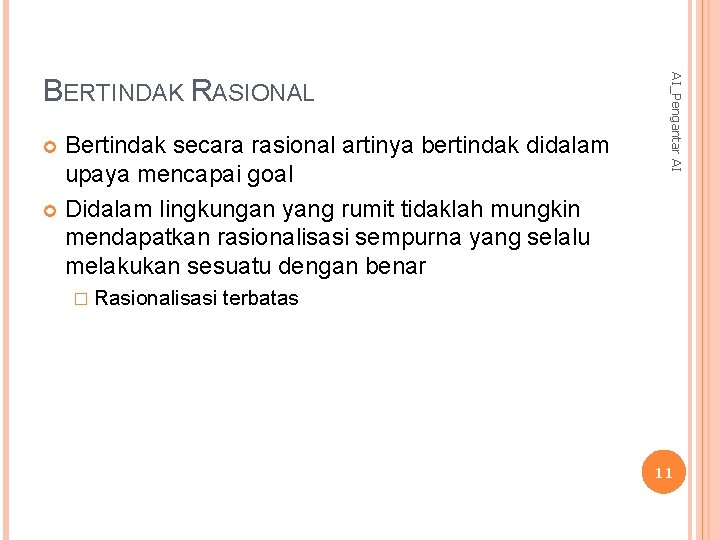 Bertindak secara rasional artinya bertindak didalam upaya mencapai goal Didalam lingkungan yang rumit tidaklah