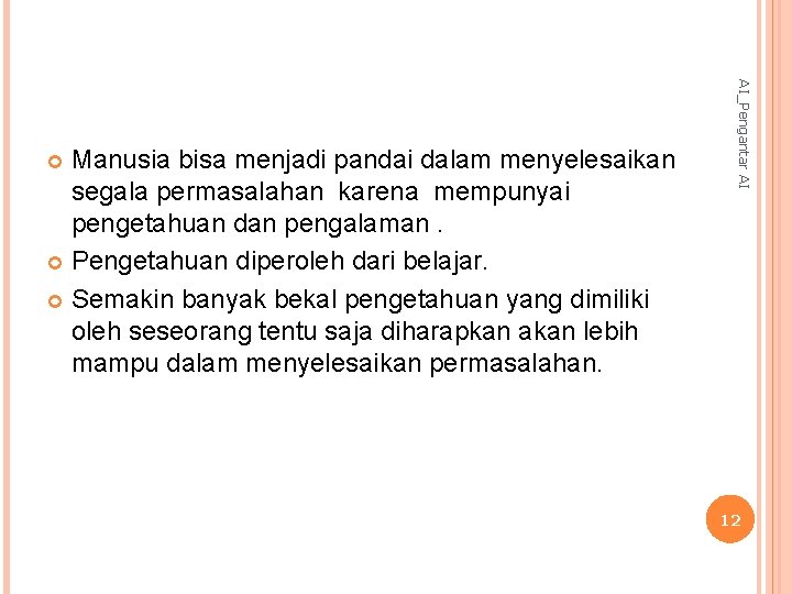 AI_Pengantar AI Manusia bisa menjadi pandai dalam menyelesaikan segala permasalahan karena mempunyai pengetahuan dan
