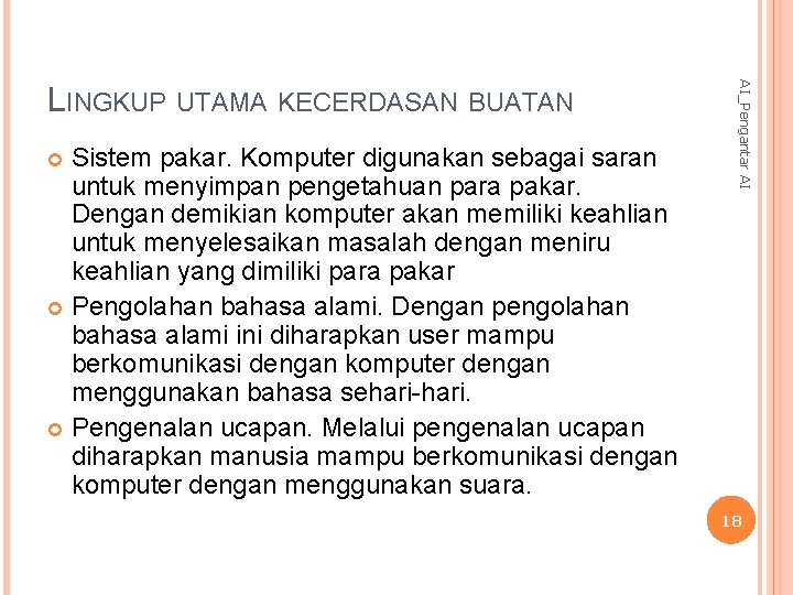 Sistem pakar. Komputer digunakan sebagai saran untuk menyimpan pengetahuan para pakar. Dengan demikian komputer