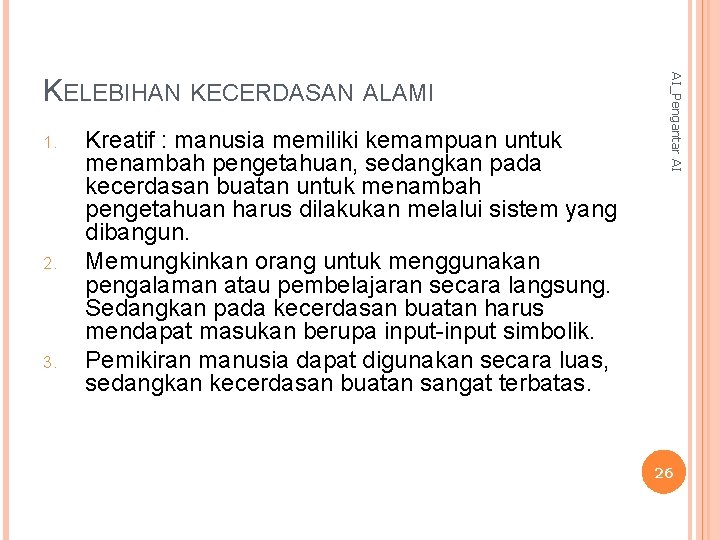 1. 2. 3. Kreatif : manusia memiliki kemampuan untuk menambah pengetahuan, sedangkan pada kecerdasan