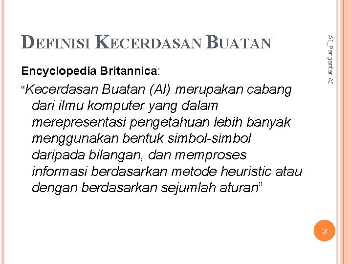 AI_Pengantar AI DEFINISI KECERDASAN BUATAN Encyclopedia Britannica: “Kecerdasan Buatan (AI) merupakan cabang dari ilmu