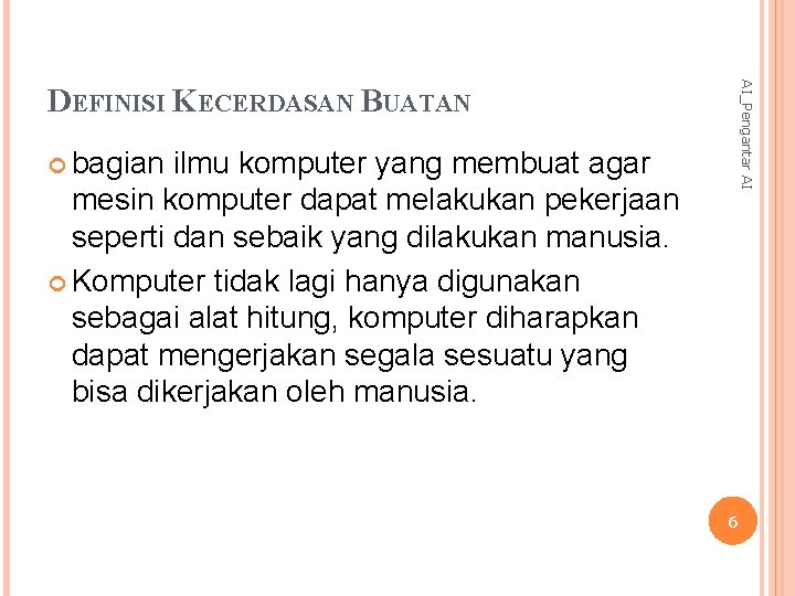 AI_Pengantar AI DEFINISI KECERDASAN BUATAN bagian ilmu komputer yang membuat agar mesin komputer dapat